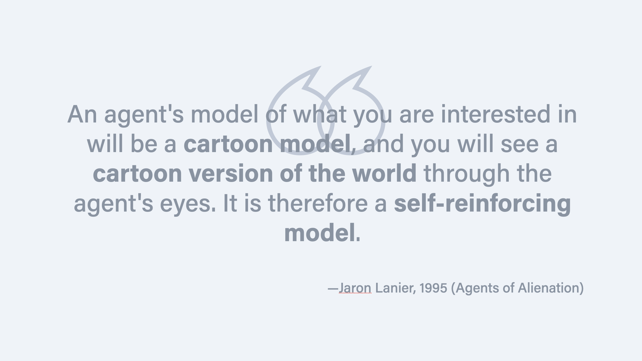 Quote from Jaron Lanier's 1995 paper 'Agents of Alienation' warning that AI agents will present a cartoon model of the world that reinforces itself